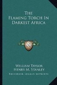 Abbildung von: The Flaming Torch In Darkest Africa - Kessinger Publishing