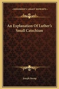 Bild: An Explanation Of Luther's Small Catechism - Kessinger Publishing
