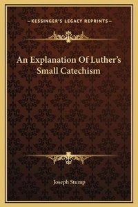 Bild: An Explanation Of Luther's Small Catechism - Kessinger Publishing