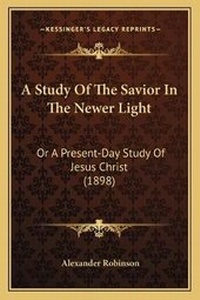 Enlarge image Cover: A Study Of The Savior In The Newer Light - Kessinger Publishing