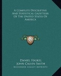 Enlarge image Cover: A Complete Descriptive And Statistical Gazetteer Of The United States Of America - Kessinger Publishing