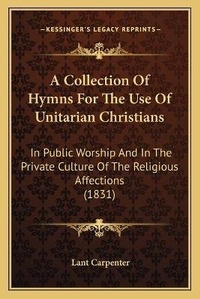 Enlarge image Cover: A Collection Of Hymns For The Use Of Unitarian Christians - Kessinger Publishing