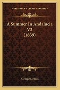 Cover: A Summer In Andalucia V2 (1839) - Kessinger Publishing