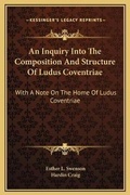 Cover: An Inquiry Into The Composition And Structure Of Ludus Coventriae - Kessinger Publishing