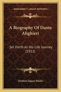 Cover: A Biography Of Dante Alighieri - Kessinger Publishing