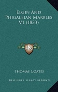 Cover: Elgin And Phigaleian Marbles V1 (1833) - Kessinger Publishing