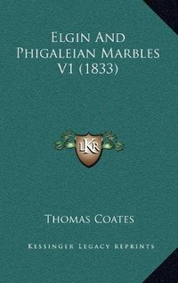 Enlarge image Cover: Elgin And Phigaleian Marbles V1 (1833) - Kessinger Publishing