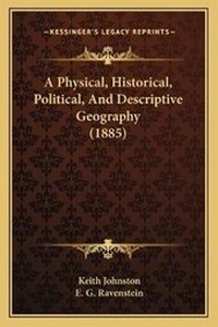 Enlarge image Cover: A Physical, Historical, Political, And Descriptive Geography (1885) - Kessinger Publishing