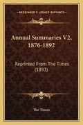 Cover: Annual Summaries V2, 1876-1892 - Kessinger Publishing