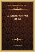 Cover: A Scripture Herbal (1842) - Kessinger Publishing