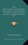 Cover: The Peacemaker, Free Trade, Free Labor, Free Thought - Kessinger Publishing