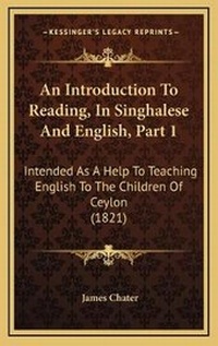 Enlarge image Cover: An Introduction To Reading, In Singhalese And English, Part 1 - Kessinger Publishing