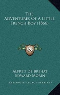 Cover: The Adventures Of A Little French Boy (1866) - Kessinger Publishing