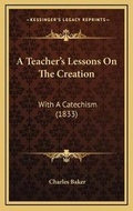 Bild: A Teacher's Lessons On The Creation - Kessinger Publishing