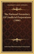 Cover: The National Formulary Of Unofficial Preparations (1906) - Kessinger Publishing