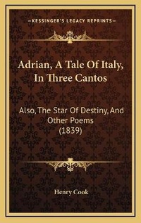 Enlarge image Cover: Adrian, A Tale Of Italy, In Three Cantos - Kessinger Publishing