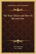 Cover: The True Citizen and How To Become One - Kessinger Publishing