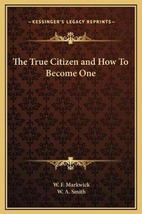 Enlarge image Cover: The True Citizen and How To Become One - Kessinger Publishing
