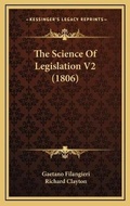 Cover: The Science Of Legislation V2 (1806) - Kessinger Publishing