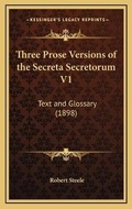 Cover: Three Prose Versions of the Secreta Secretorum V1 - Kessinger Publishing