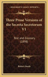 Enlarge image Cover: Three Prose Versions of the Secreta Secretorum V1 - Kessinger Publishing