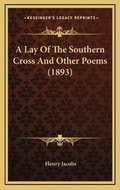 Cover: A Lay Of The Southern Cross And Other Poems (1893) - Kessinger Publishing