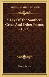 Enlarge image Cover: A Lay Of The Southern Cross And Other Poems (1893) - Kessinger Publishing
