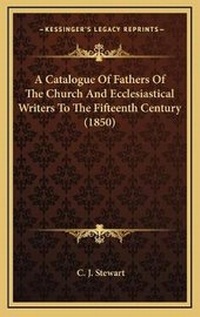 Abbildung von: A Catalogue Of Fathers Of The Church And Ecclesiastical Writers To The Fifteenth Century (1850) - Kessinger Publishing