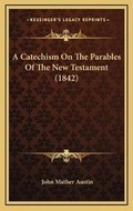 Bild: A Catechism On The Parables Of The New Testament (1842) - Kessinger Publishing