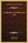 Cover: Livingstone, Trail Blazer for God - Kessinger Publishing