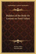 Cover: Builders of the Body Or Lessons on Food Values - Kessinger Publishing