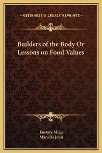 Enlarge image Cover: Builders of the Body Or Lessons on Food Values - Kessinger Publishing