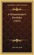Cover: A Homesteader's Portfolio (1922) - Kessinger Publishing