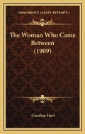 Cover: The Woman Who Came Between (1909) - Kessinger Publishing