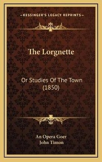 Enlarge image Cover: The Lorgnette - Kessinger Publishing