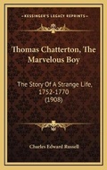 Cover: Thomas Chatterton, The Marvelous Boy - Kessinger Publishing