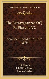 Enlarge image Cover: The Extravaganzas Of J. R. Planche V2 - Kessinger Publishing