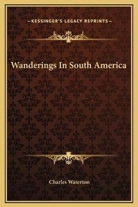 Abbildung von: Wanderings In South America - Kessinger Publishing