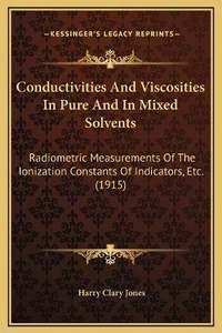 Abbildung von: Conductivities And Viscosities In Pure And In Mixed Solvents - Kessinger Publishing