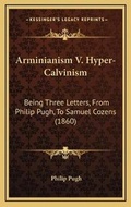 Cover: Arminianism V. Hyper-Calvinism - Kessinger Publishing