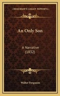 Cover: An Only Son - Kessinger Publishing