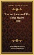 Cover: Tommy Anne And The Three Hearts (1898) - Kessinger Publishing