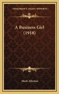 Cover: A Business Girl (1918) - Kessinger Publishing