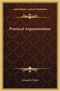 Cover: Practical Argumentation - Kessinger Publishing