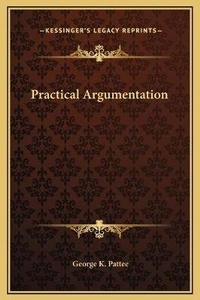 Enlarge image Cover: Practical Argumentation - Kessinger Publishing