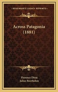 Enlarge image Cover: Across Patagonia (1881) - Kessinger Publishing
