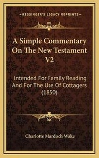 Bild: A Simple Commentary On The New Testament V2 - Kessinger Publishing