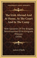Cover: The Irish Abroad And At Home, At The Court And In The Camp - Kessinger Publishing