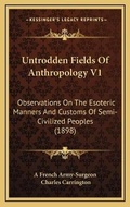 Cover: Untrodden Fields Of Anthropology V1 - Kessinger Publishing