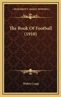 Cover: The Book Of Football (1910) - Kessinger Publishing